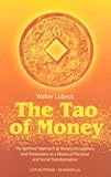 The Tao of Money: The Spiritual Approach to Money, Occupation, and Possessions As a Means of Personal and Social Transform...