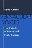 Vernacular Voices: The Rhetoric of Publics and Public Spheres (Studies in Rhetoric/Communication) Gerard A. Hauser