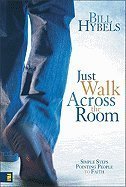 Just Walk Across the Room Simple Steps Pointing People to Faith - 2006 publication., by Bill Hybels