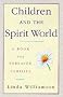 Children and the Spirit World: A Guide for Bereaved Parents