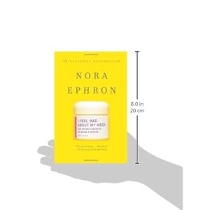 I Feel Bad About My Neck: And Other Thoughts on Being a Woman