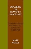 Exploring the heavenly sanctuary : understanding Seventh-Day Adventist theology