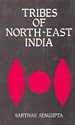 Tribes of North East India: Biological and Cultural Perspectives