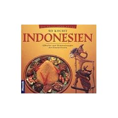 So kocht Indonesien. E�kultur und Originalrezepte der Gew�rzinseln