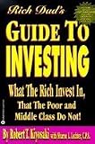 Rich Dad's Guide to Investing: What the Rich Invest in, That the Poor and the Mi