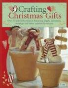 Crafting Christmas Gifts: 25 Adorable Projects Featuring Angels, Snowmen, Reindeer and Other Yuletide Favourites