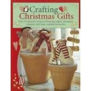 Crafting Christmas Gifts: 25 Adorable Projects Featuring Angels, Snowmen, Reindeer and Other Yuletide Favourites