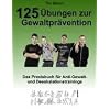 125 �bungen zur Gewaltpr�vention: Das Praxisbuch f�r Anti-Gewalt- und Deeskalationstrainings