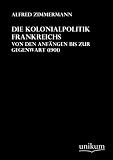 Die Kolonialpolitik Frankreichs: Von den Anf�ngen bis zur Gegenwart (1901)
