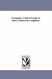 Evangeline, a tale of Acadie, by Henry Wadsworth Longfellow.