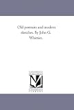 Old portraits and modern sketches. By John G. Whittier.