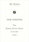 Our Purpose: The Nobel Peace Prize Lecture 2007