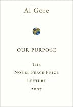 Our Purpose: The Nobel Peace Prize Lecture 2007