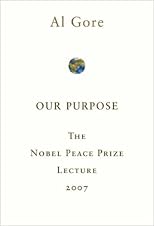 Our Purpose: The Nobel Peace Prize Lecture 2007