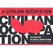Civilian Occupation: The Politics of Israeli Architecture