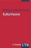 Kulturtheorie: Einf�hrung in Schl�sseltexte der Kulturwissenschaften (Uni-Taschenb�cher S): Einf�hrung in Schl�sseltexte der Kulturwissenschaften - Wolfgang M�ller-Funk
