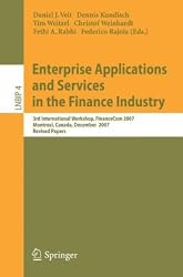 Enterprise Applications and Services in the Finance Industry: 3rd International Workshop, FinanceCom 2007, Montreal, Canada, December 8, 2007, Revised ... Notes in Business Information Processing)