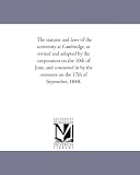 The statutes and laws of the university at Cambridge, as revised and adopted by the corporation on the 10th of June, and concurred in by the overseers on the 17th of September, 1848.