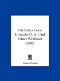 Produkt-Bild: Tafelbilder Lucas Cranachs D. A. Und Seiner Werkstatt (1900)