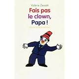 Fais pas le clown, papa !par Val�rie Zenatti