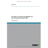 Die Rolle von Politik und Medien im Bundestagswahlkampf 2002von "Udo Ehrich"