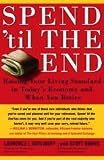 Spend Til the End: Raising Your Living Standard in Today s Economy and When You Retire