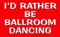 I'D RATHER BE BALLROOM DANCING T-Shirt for Adult XL