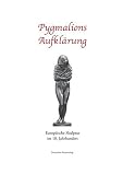 Pygmalions Aufkl&auml;rung - Europ&auml;ische Skulptur im 18 - Jahrhundert - Roland Kanz, Hans K&ouml;rner