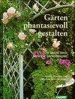 G�rten phantasievoll gestalten. Die besten Ideen f�hrender Gartendesigner