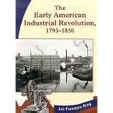 The Early American Industrial Revolution, 1793-1850 (Let Freedom Ring)