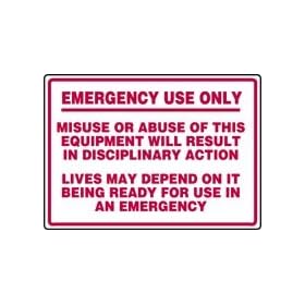 EMERGENCY USE ONLY MISUSE OR ABUSE OF THIS EQUIPMENT WILL RESULT IN DISCIPLINARY ACTION LIVES MAY DEPEND ON IT BEING READY FOR USE IN AN EMERGENCY 10" x 14" Adhesive Dura-Vinyl Sign