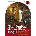 Stundenbuch der wei�en Magie: Kontemplationen zur Quelle magischer Kraft und Weisheit