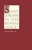 Saint Jerome in the Renaissance (The Johns Hopkins Symposia in Comparative History)