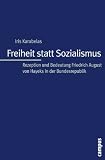 Produkt-Bild: Freiheit statt Sozialismus: Rezeption und Bedeutung Friedrich August von Hayeks in der Bundesrepublik