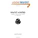 Sound Worship: a Guide to Making Musical Choices in a Noisy World