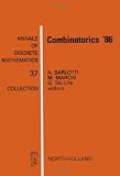 Combinatorics 86: Proceedings of the International Conference on Incidence Geometries and Combinatorial Structures, Passo Della Mendola, Trento, Italy, ... July, (Annals of Discrete Mathematics, 37)