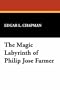 The Magic Labyrinth of Philip Jos� Farmer (Milford)