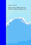Ganar dinero desde casa con internet es fácil si sabes cómo (Spanish Edition) Ganar dinero desde casa con internet es fácil si sabes cómo (Spanish Edition)