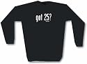 got 25? Men's Sweat Shirt in 2 colors Small thru 3XL