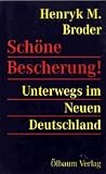 Sch&ouml;ne Bescherung - Unterwegs im Neuen Deutschland - Henryk M. Broder