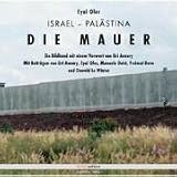 Die Mauer: Israel/Pal�stina. Ein Bildband mit Beitr�gen - Eyal Ofer