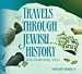 Travels Through Jewish History: From the Mussar Movement to the State of Israel (Volume 3)