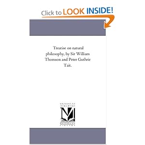 Treatise on natural philosophy, by Sir William Thomson and Peter Guthrie Tait.