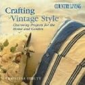 Country Living Crafting Vintage Style: Charming Projects for Home and Garden