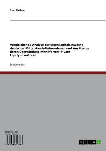 Vergleichende Analyse der Eigenkapitalschwäche deutscher Mittelstands-Unternehmen und Ansätze zu deren Überwindung mithilfe von Private Equity-Investoren (German Edition)