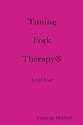 Tuning Fork Therapy Level Four: A Manual for Class Instruction or Self-Study
