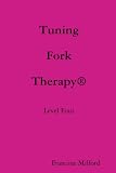 Tuning Fork Therapy Level Four: A Manual for Class Instruction or Self-Study