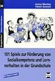 101 Spiele zu Förderung von Sozialkompetenz und Lernverhalten in der Grundschule. (Lernmaterialien) (Bergedorfer Unterrichtsideen)