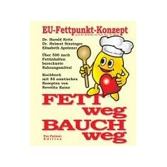 Fett weg, Bauch weg. Informationen, Erl�uterungen, Tipps und Rezepte rund um das EU-Fettpunkt-Konzept: �ber 500 nach Fettinhalten berechnete ... 85 asiatischen Rezepten von Novelita Kainz