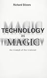 Technology As Magic: The Triumph of the Irrational